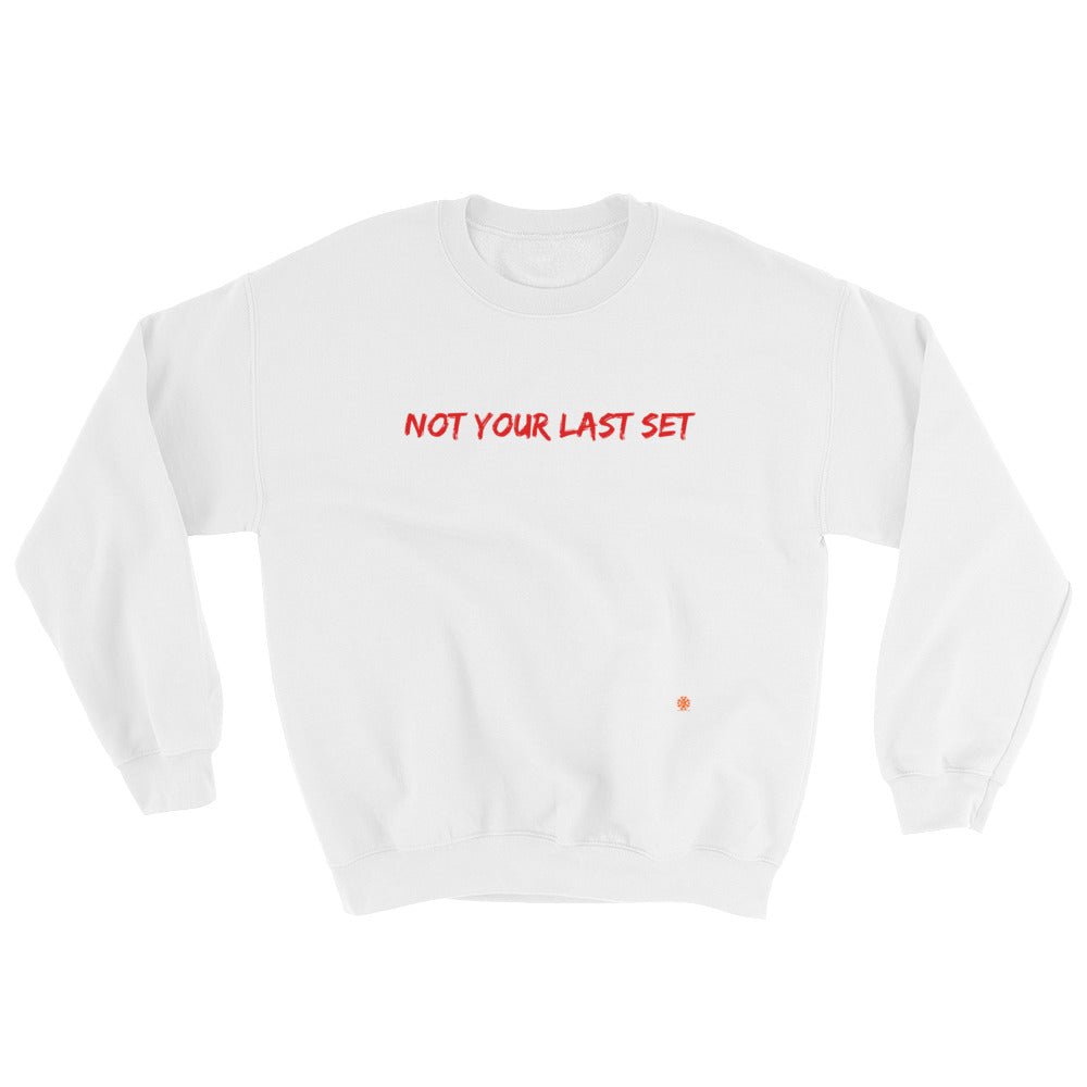 Not your last set warmup Sweatshirt